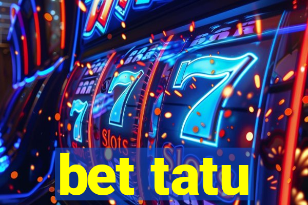 bet tatu